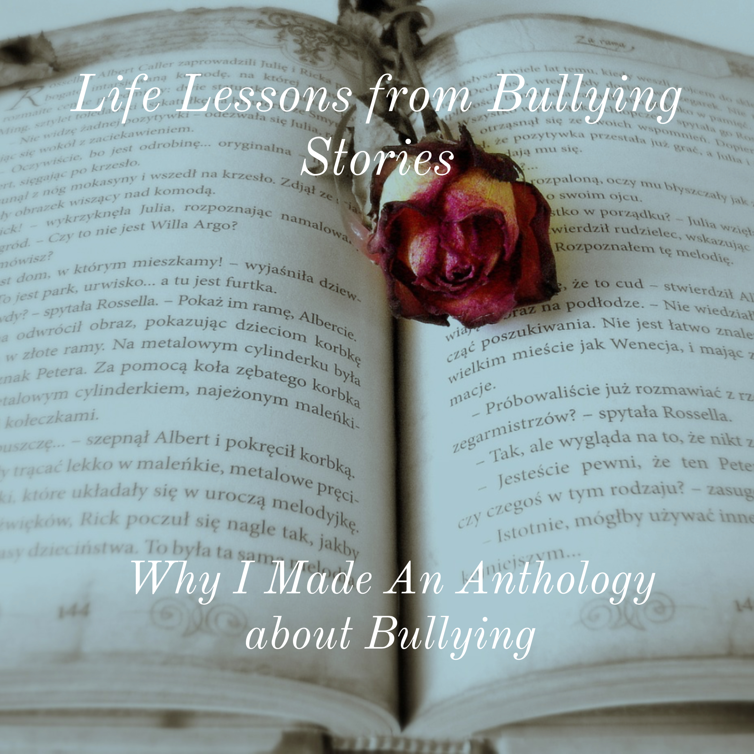 Life lessons from Bullying Stories. Why I made a anthology of bullying stories