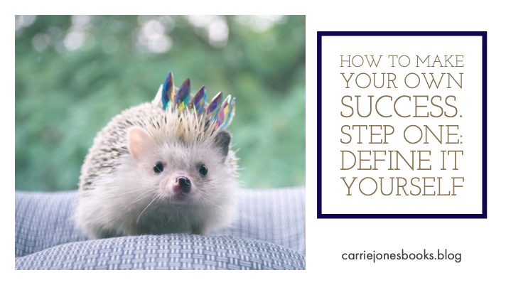 How To Make Your Own Success. Step One: Define It