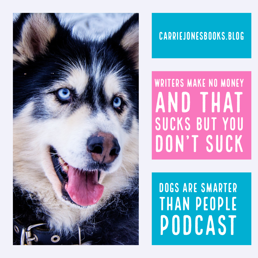 Writers Make No Money and That Sucks But YOU Don't Suck