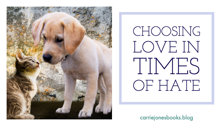 Choosing Love in Times of Hate