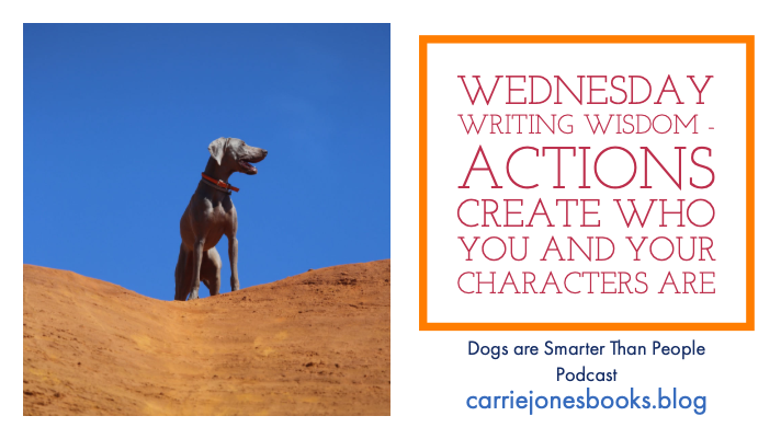 Wednesday Writing Wisdom from NYT and Internationally bestselling author Carrie Jones - Actions Create Who You And Your Characters Are