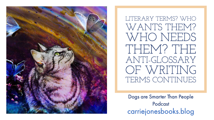 Literary Terms? Who Wants them? Who Needs them? The anti-glossary of writing terms