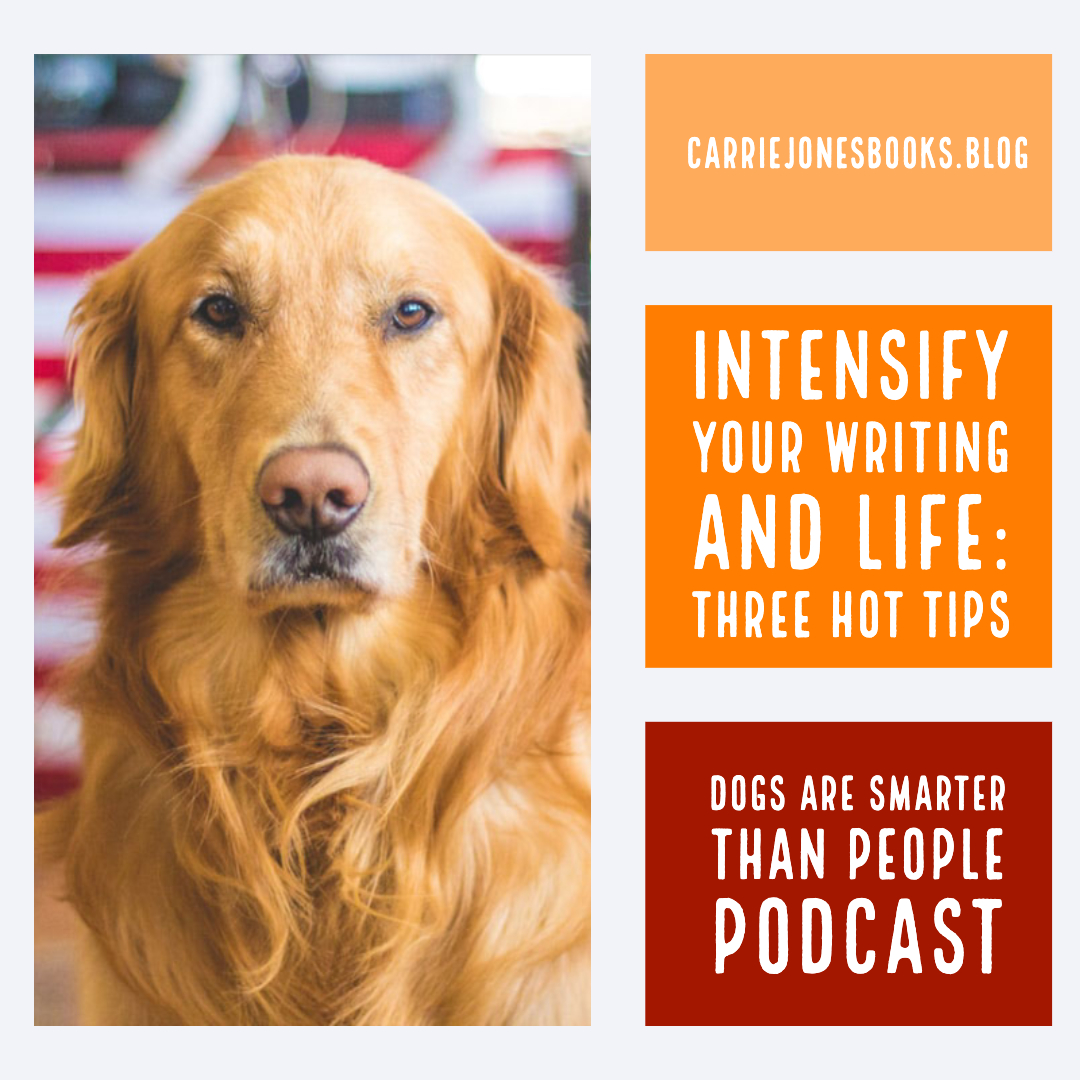 Three Hot Tips to Make Your Writing and Life More Intense