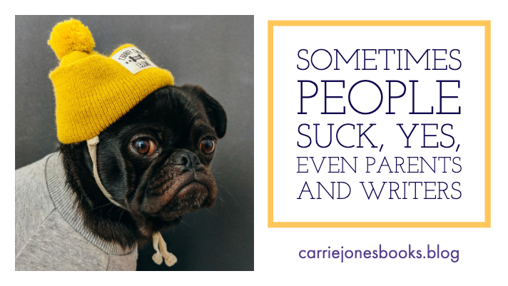 Sometimes People Suck, Yes Even Parents and Writers