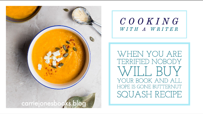 When You are Terrified Nobody Will Buy Your Book and All Hope Is Gone Butternut Squash Recipe