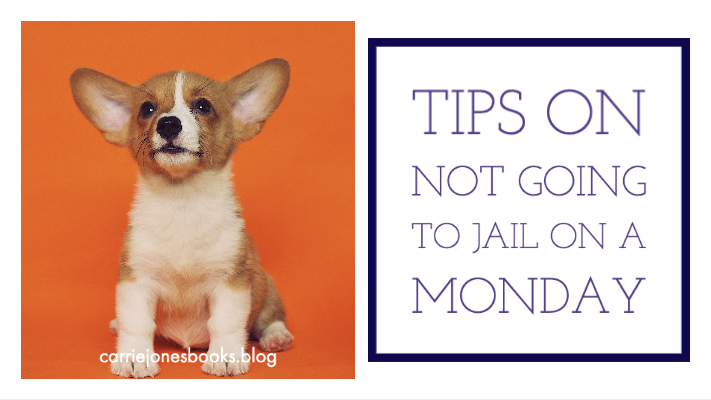 Tips on not going to jail on a Monday