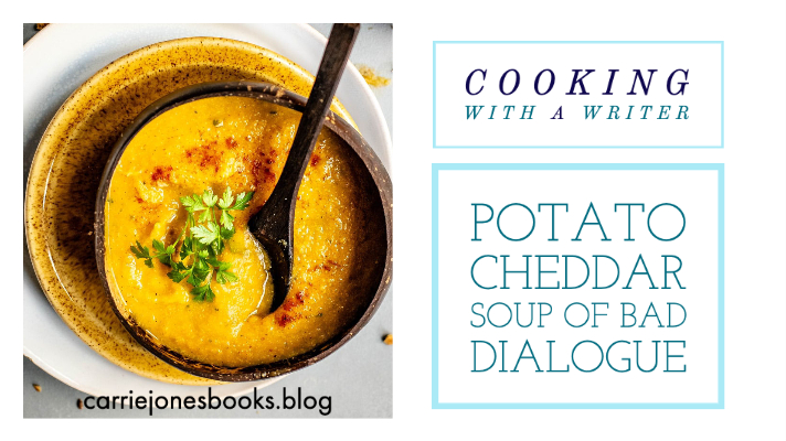 Cooking With a Writer - Cheddar Potato Soup of Bad Dialogue #writing #cooking