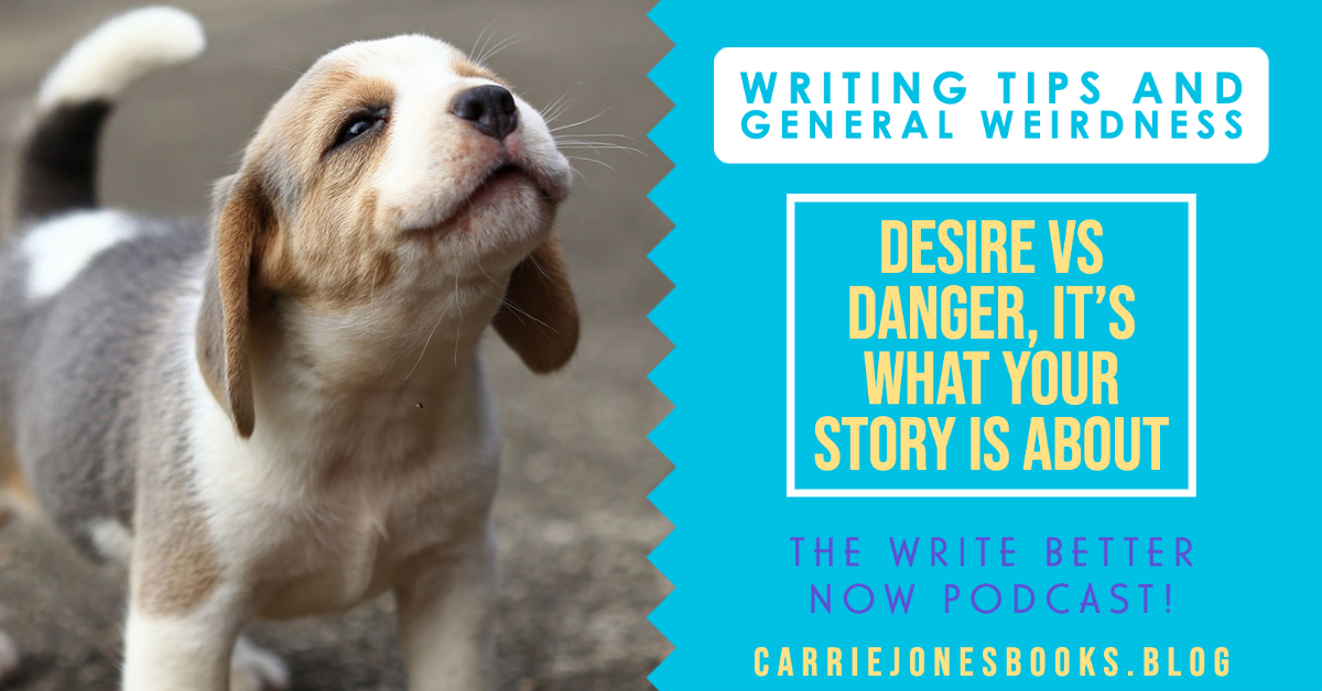 Desire vs danger, it's what your story is about