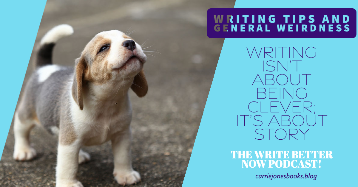 Writing Isn't About Being Clever; It's About Story