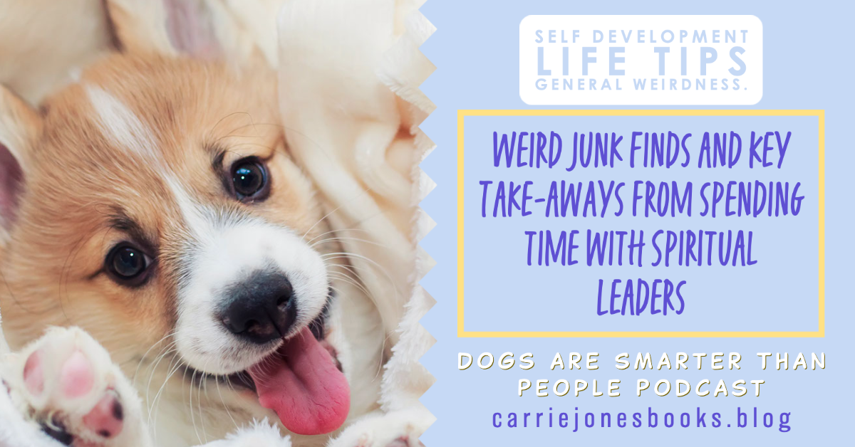 Weird Junk Finds and Key Take-aways from spending time with Spiritual Leaders