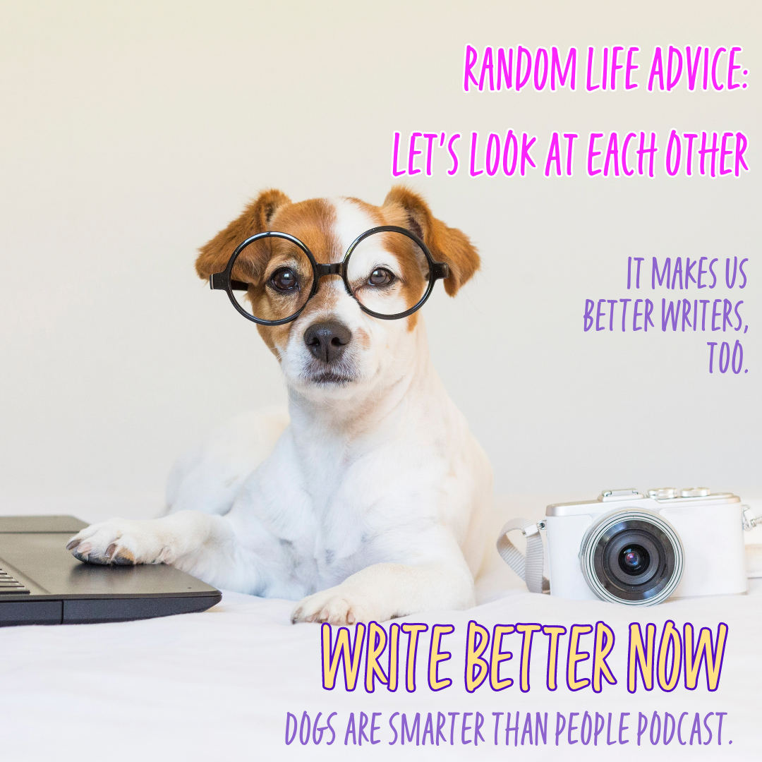 Random Life Advice: Let’s Look At Each Other