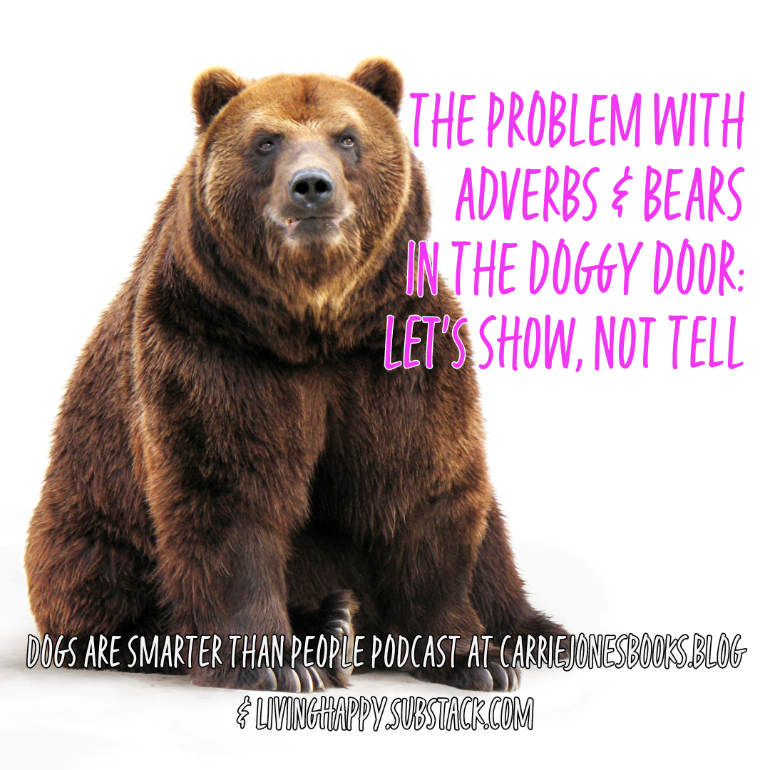 THE PROBLEM WITH ADVERBS & BEARS IN THE DOGGY DOOR: Let’s Show, Not Tell