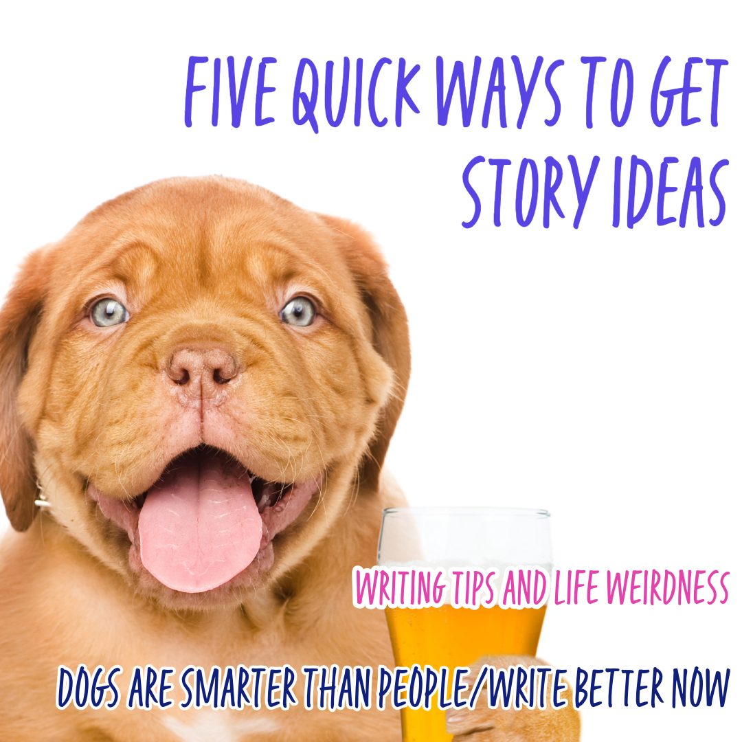 Five Quick Ways To Get Story Ideas